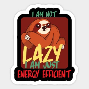 I am not lazy i am just energy efficient Sticker